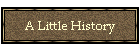 A Little History