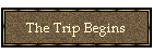 The Trip Begins