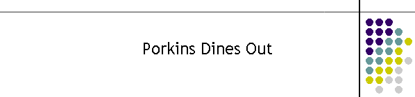 Porkins Dines Out